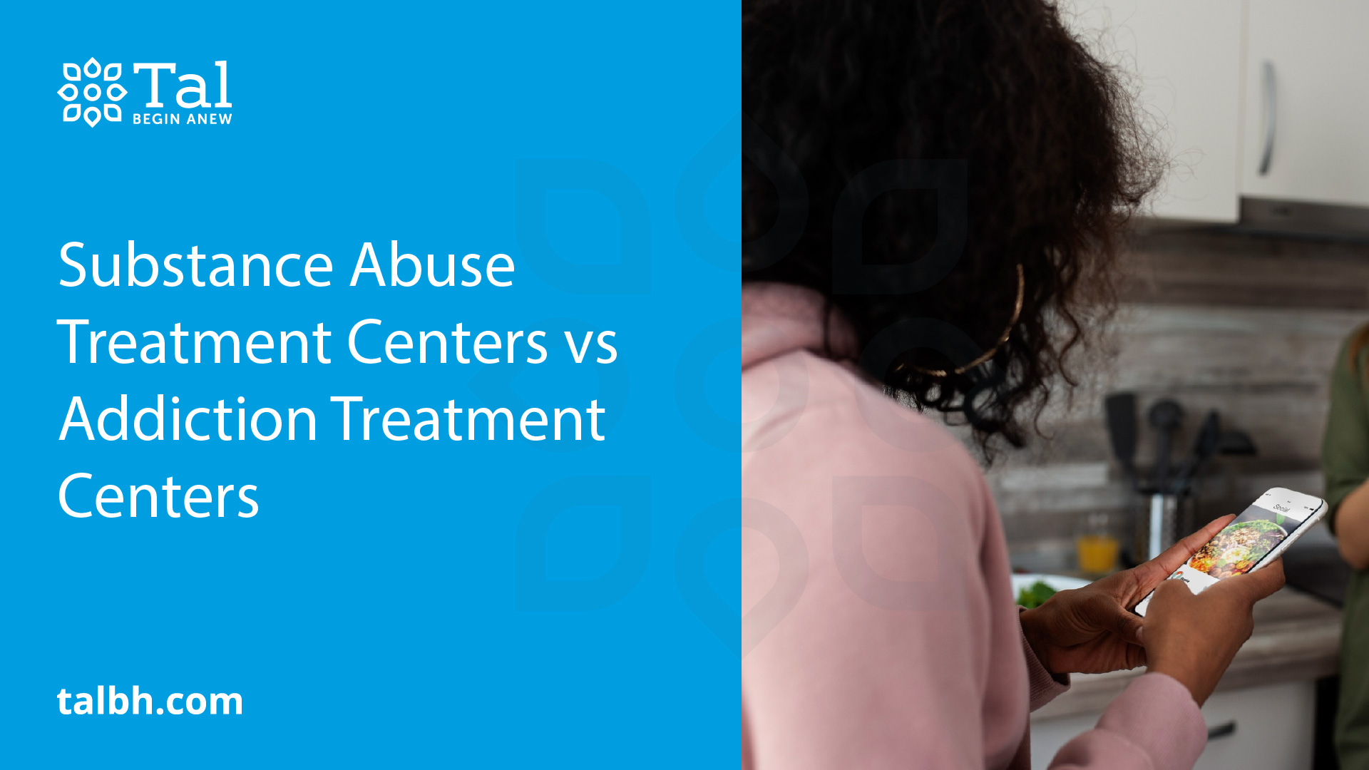 Substance Abuse Treatment Centers vs Addiction Treatment Centers - Talbh
